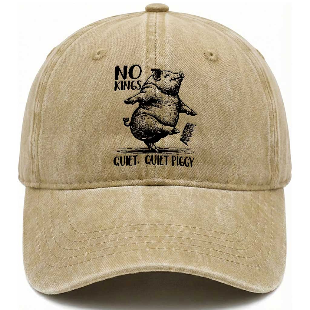 Quiet Piggy No Kings Washed Cotton Baseball Cap Funny Sarcastic Political