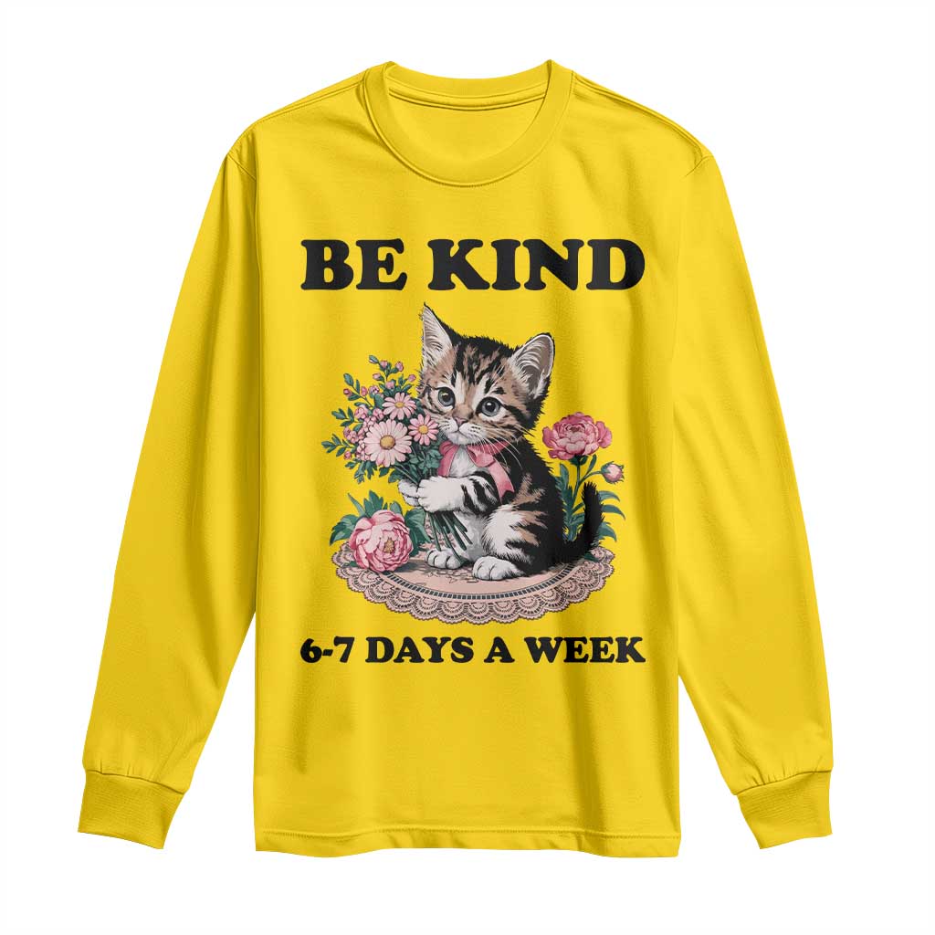 Be Kind 6 7 Days a Week Long Sleeve Shirt Funny Six Seven Cat Teacher Meme - Wonder Print Shop
