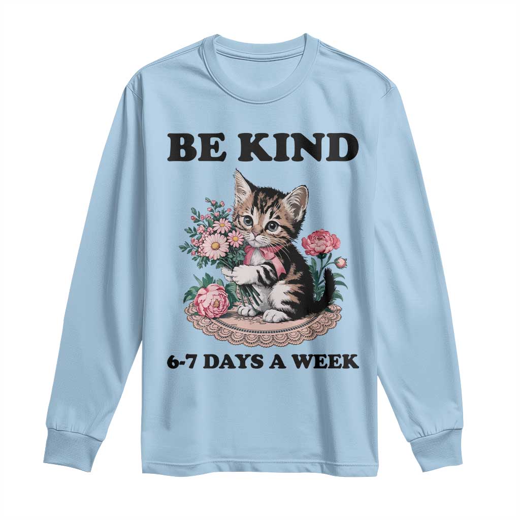 Be Kind 6 7 Days a Week Long Sleeve Shirt Funny Six Seven Cat Teacher Meme - Wonder Print Shop