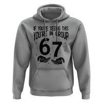 67 Six Seven Meme Hoodie If You Are Seeing This You Are in Group - Wonder Print Shop
