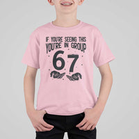 67 Six Seven Meme T Shirt For Kid If You Are Seeing This You Are in Group - Wonder Print Shop