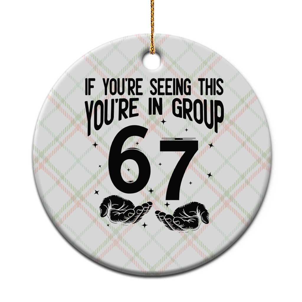 67 Six Seven Meme Ceramic Ornament If You Are Seeing This You Are in Group - Wonder Print Shop