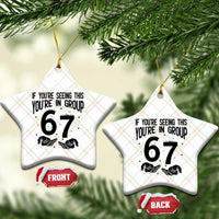 67 Six Seven Meme Ceramic Ornament If You Are Seeing This You Are in Group - Wonder Print Shop