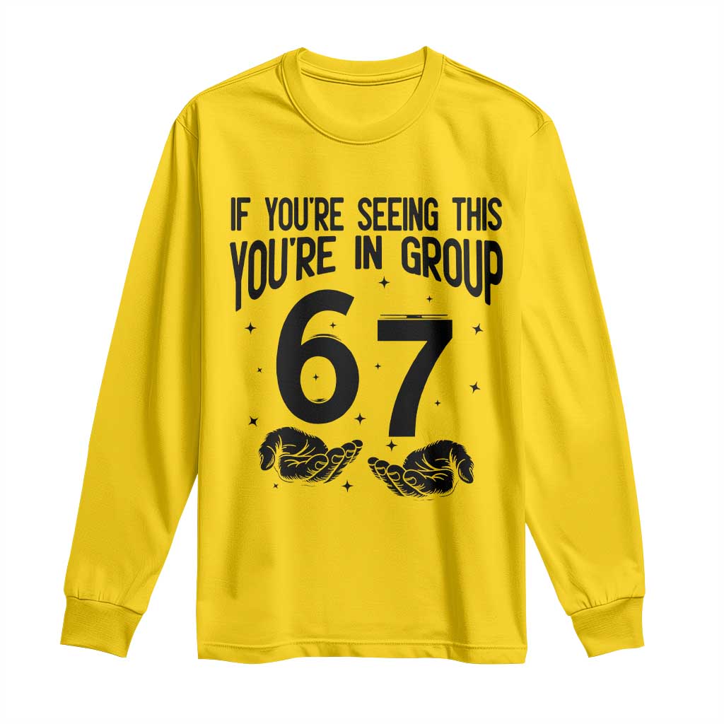 67 Six Seven Meme Long Sleeve Shirt If You Are Seeing This You Are in Group - Wonder Print Shop