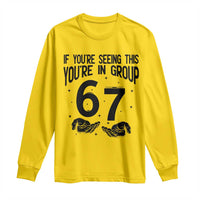 67 Six Seven Meme Long Sleeve Shirt If You Are Seeing This You Are in Group - Wonder Print Shop