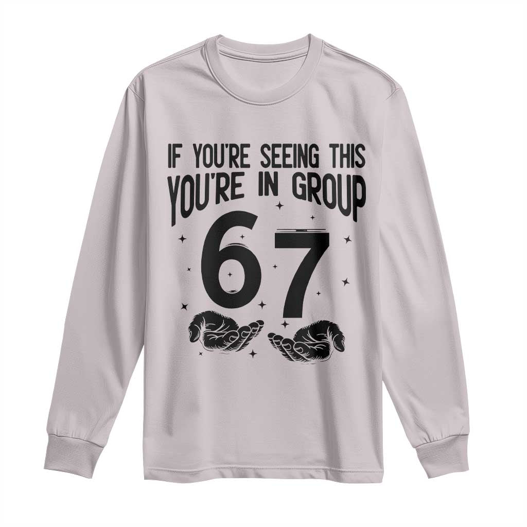 67 Six Seven Meme Long Sleeve Shirt If You Are Seeing This You Are in Group - Wonder Print Shop