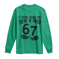 67 Six Seven Meme Long Sleeve Shirt If You Are Seeing This You Are in Group - Wonder Print Shop