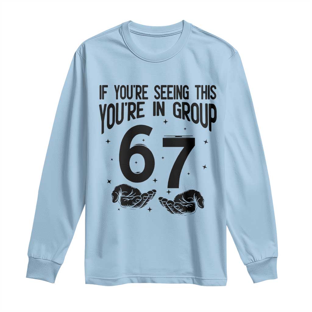 67 Six Seven Meme Long Sleeve Shirt If You Are Seeing This You Are in Group - Wonder Print Shop