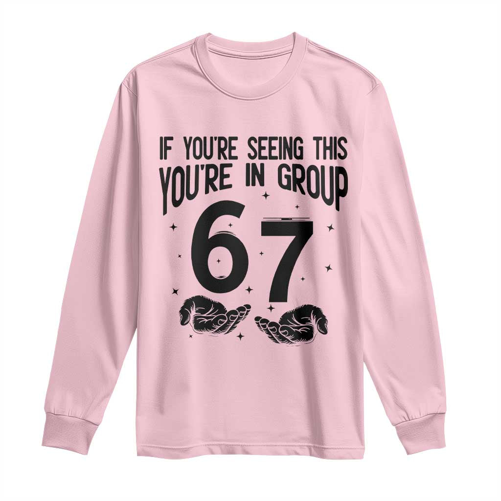 67 Six Seven Meme Long Sleeve Shirt If You Are Seeing This You Are in Group - Wonder Print Shop