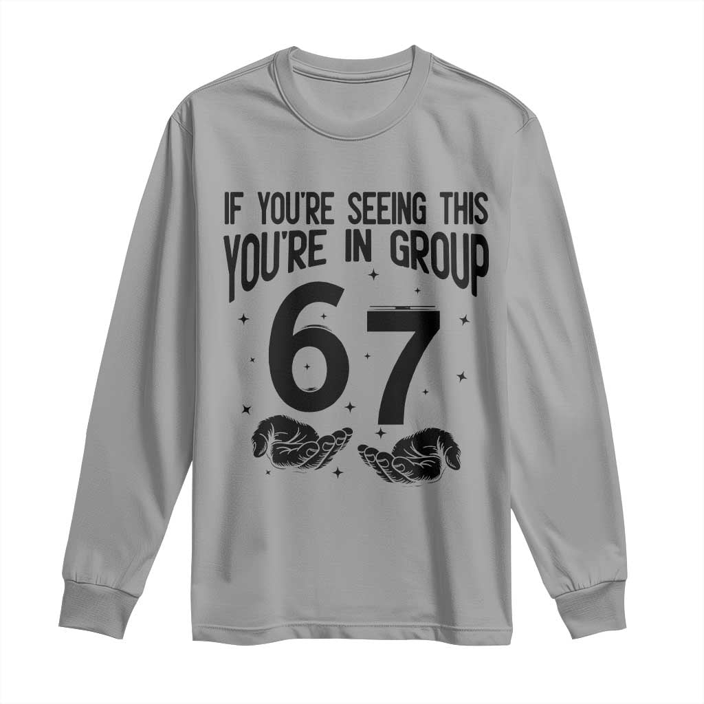 67 Six Seven Meme Long Sleeve Shirt If You Are Seeing This You Are in Group - Wonder Print Shop