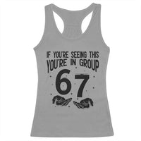 67 Six Seven Meme Racerback Tank Top If You Are Seeing This You Are in Group - Wonder Print Shop