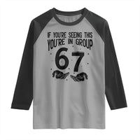 67 Six Seven Meme Raglan Shirt If You Are Seeing This You Are in Group - Wonder Print Shop