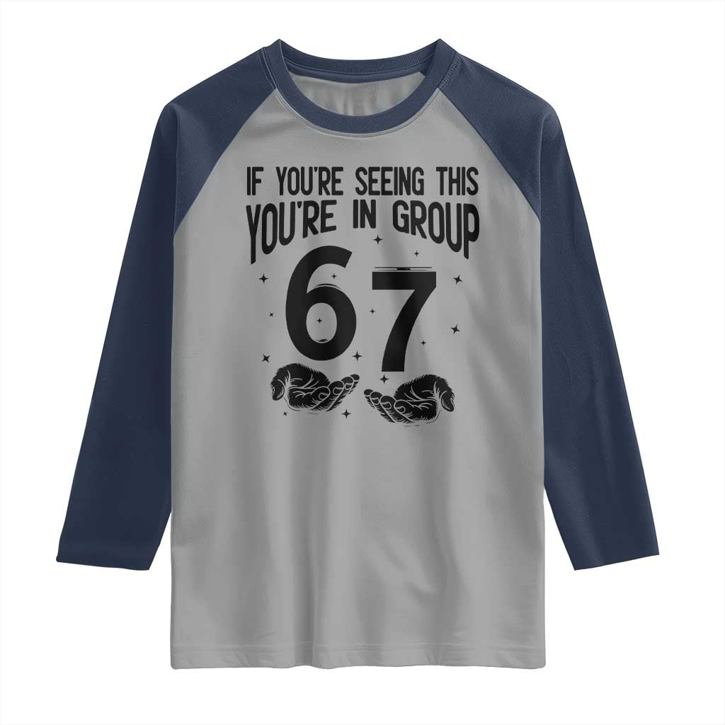 67 Six Seven Meme Raglan Shirt If You Are Seeing This You Are in Group - Wonder Print Shop