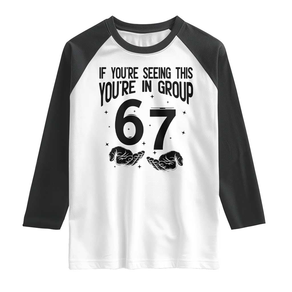 67 Six Seven Meme Raglan Shirt If You Are Seeing This You Are in Group - Wonder Print Shop