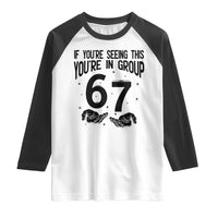 67 Six Seven Meme Raglan Shirt If You Are Seeing This You Are in Group - Wonder Print Shop