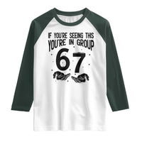 67 Six Seven Meme Raglan Shirt If You Are Seeing This You Are in Group - Wonder Print Shop