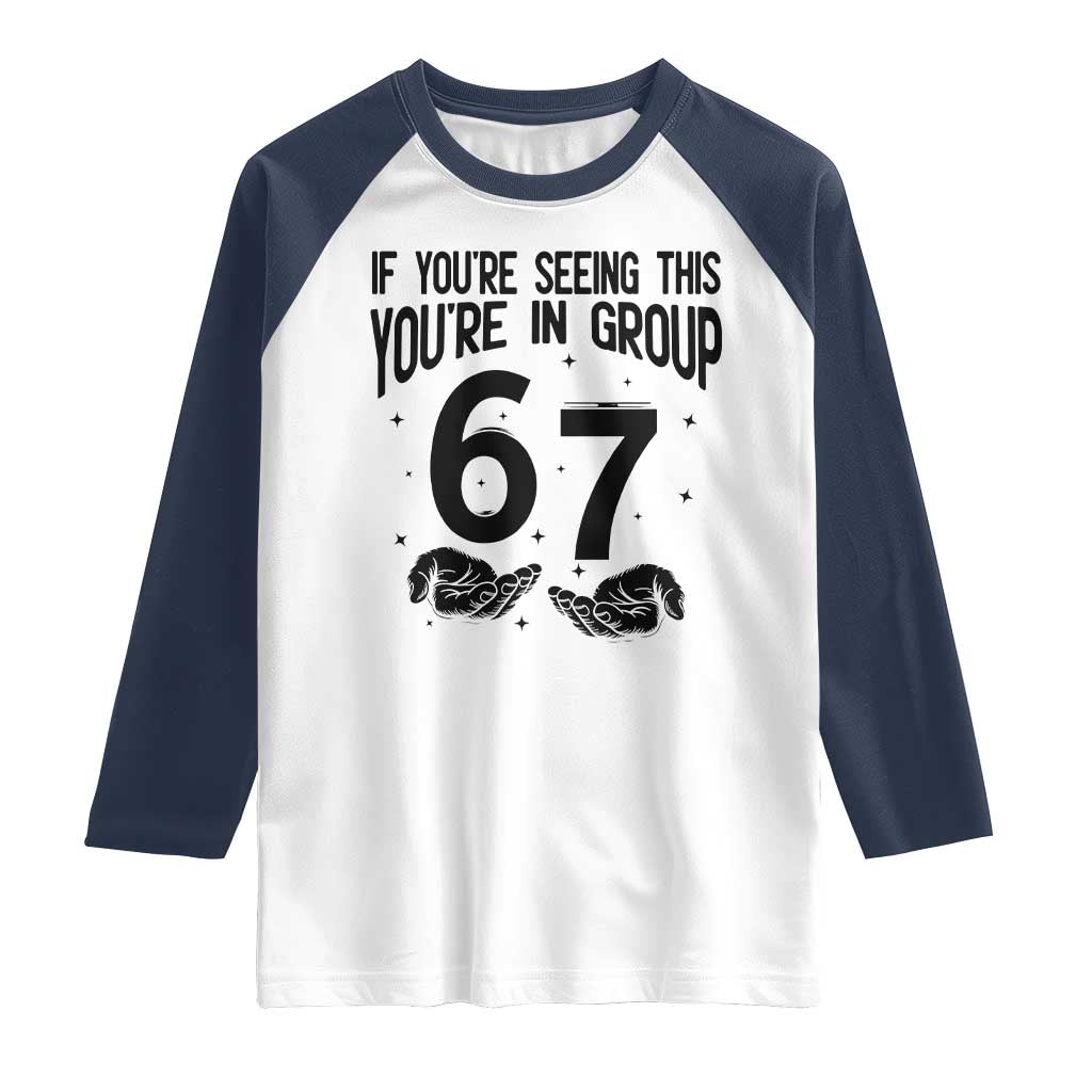 67 Six Seven Meme Raglan Shirt If You Are Seeing This You Are in Group - Wonder Print Shop