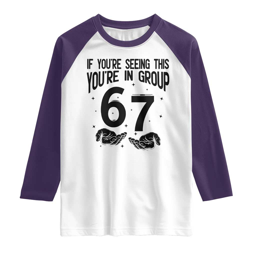 67 Six Seven Meme Raglan Shirt If You Are Seeing This You Are in Group - Wonder Print Shop