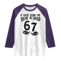 67 Six Seven Meme Raglan Shirt If You Are Seeing This You Are in Group - Wonder Print Shop