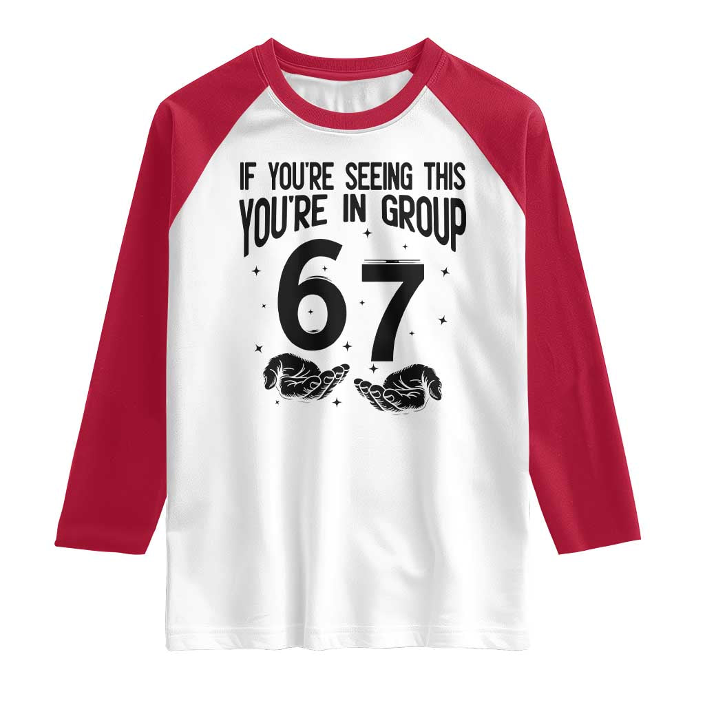 67 Six Seven Meme Raglan Shirt If You Are Seeing This You Are in Group - Wonder Print Shop