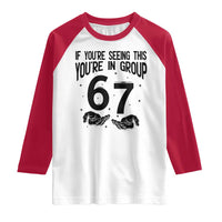67 Six Seven Meme Raglan Shirt If You Are Seeing This You Are in Group - Wonder Print Shop