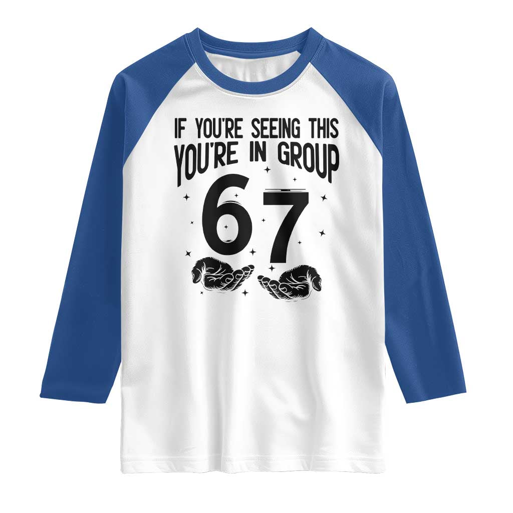 67 Six Seven Meme Raglan Shirt If You Are Seeing This You Are in Group - Wonder Print Shop
