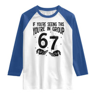 67 Six Seven Meme Raglan Shirt If You Are Seeing This You Are in Group - Wonder Print Shop