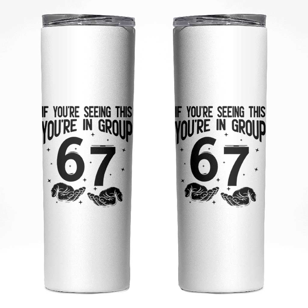 67 Six Seven Meme Skinny Tumbler If You Are Seeing This You Are in Group - Wonder Print Shop