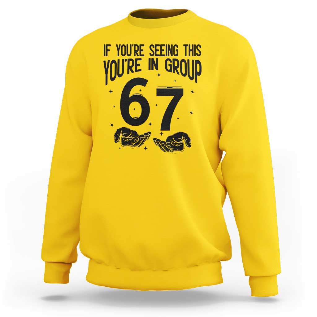 67 Six Seven Meme Sweatshirt If You Are Seeing This You Are in Group - Wonder Print Shop