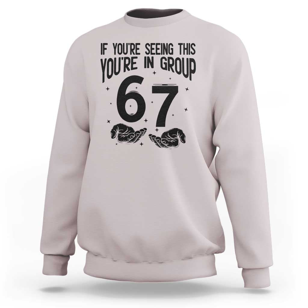 67 Six Seven Meme Sweatshirt If You Are Seeing This You Are in Group - Wonder Print Shop