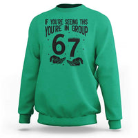 67 Six Seven Meme Sweatshirt If You Are Seeing This You Are in Group - Wonder Print Shop