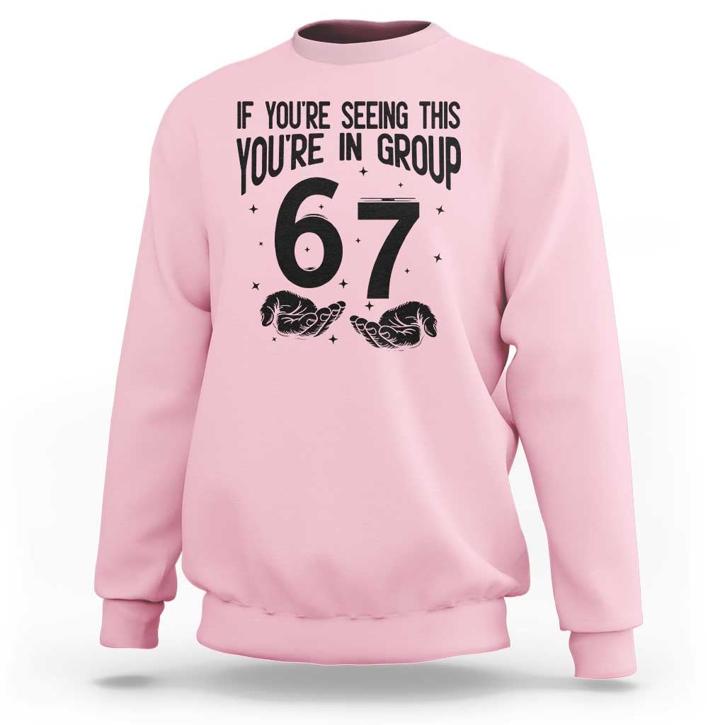 67 Six Seven Meme Sweatshirt If You Are Seeing This You Are in Group - Wonder Print Shop