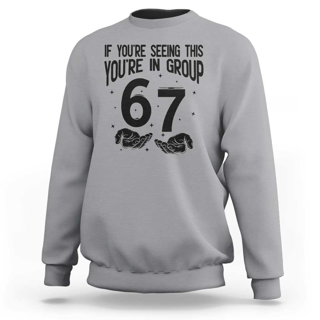 67 Six Seven Meme Sweatshirt If You Are Seeing This You Are in Group - Wonder Print Shop