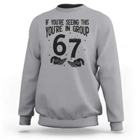 67 Six Seven Meme Sweatshirt If You Are Seeing This You Are in Group - Wonder Print Shop