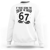 67 Six Seven Meme Sweatshirt If You Are Seeing This You Are in Group - Wonder Print Shop