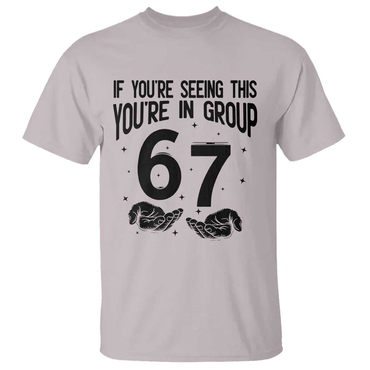 67 Six Seven Meme T Shirt If You Are Seeing This You Are in Group - Wonder Print Shop