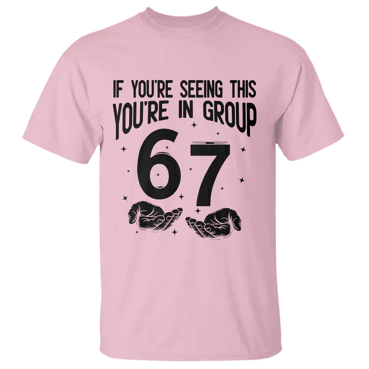 67 Six Seven Meme T Shirt If You Are Seeing This You Are in Group - Wonder Print Shop