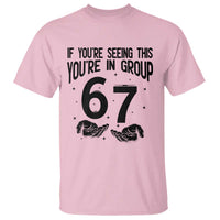 67 Six Seven Meme T Shirt If You Are Seeing This You Are in Group - Wonder Print Shop