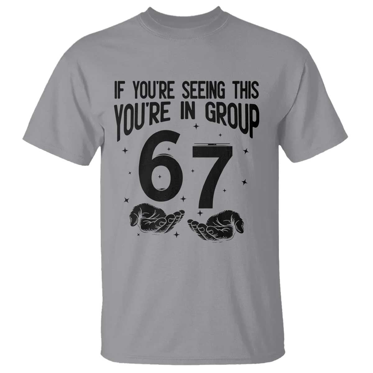 67 Six Seven Meme T Shirt If You Are Seeing This You Are in Group - Wonder Print Shop