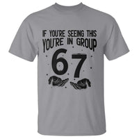 67 Six Seven Meme T Shirt If You Are Seeing This You Are in Group - Wonder Print Shop