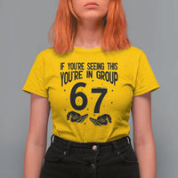 67 Six Seven Meme T Shirt For Women If You Are Seeing This You Are in Group - Wonder Print Shop