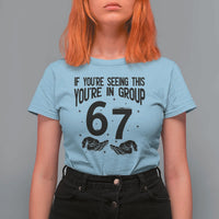 67 Six Seven Meme T Shirt For Women If You Are Seeing This You Are in Group - Wonder Print Shop