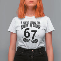 67 Six Seven Meme T Shirt For Women If You Are Seeing This You Are in Group - Wonder Print Shop