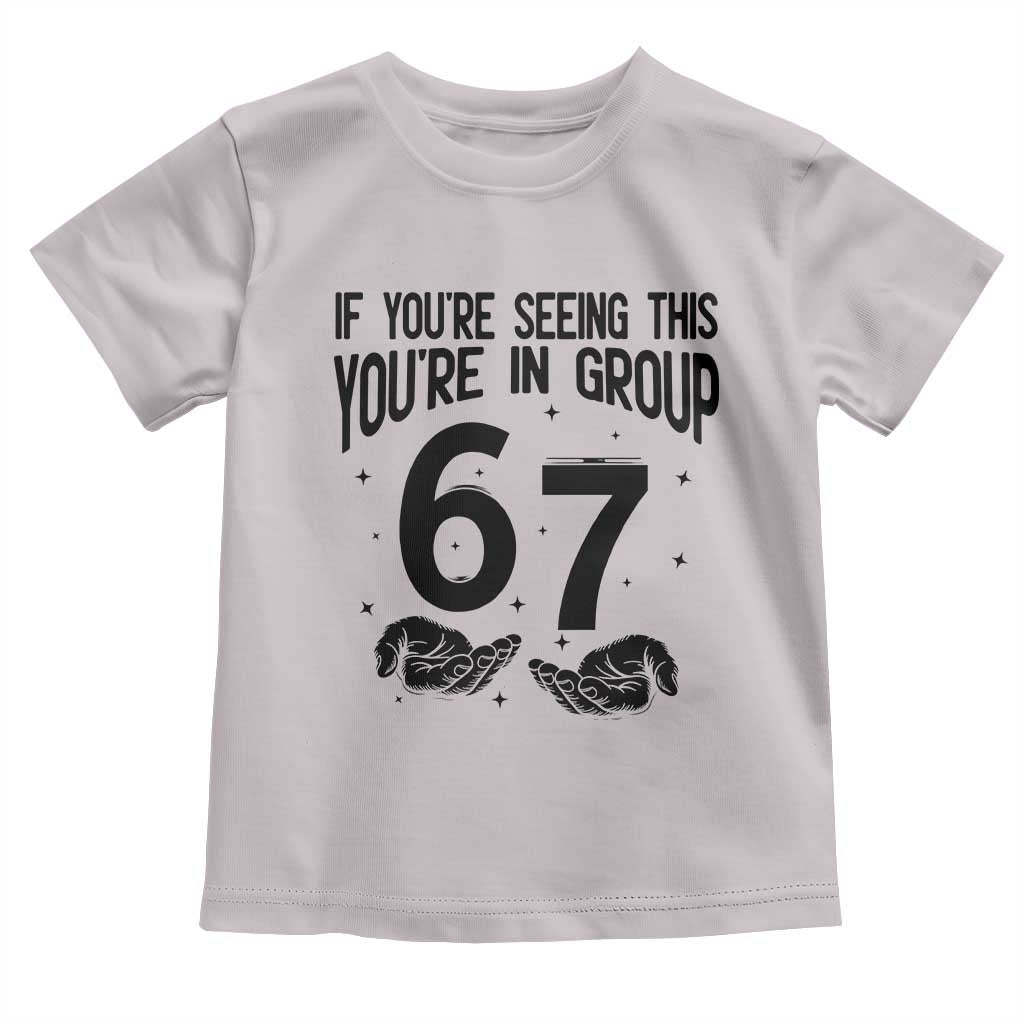 67 Six Seven Meme Toddler T Shirt If You Are Seeing This You Are in Group - Wonder Print Shop