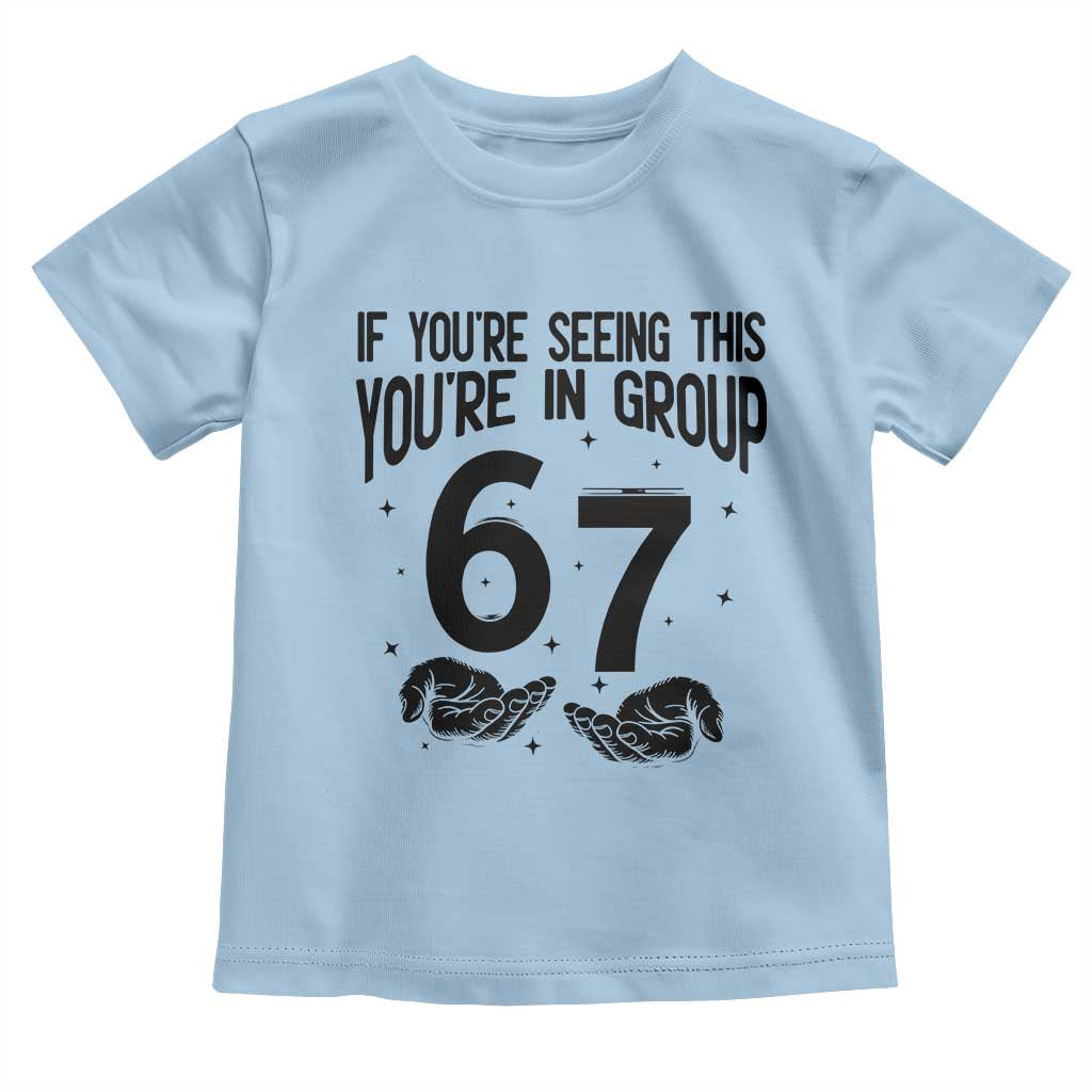 67 Six Seven Meme Toddler T Shirt If You Are Seeing This You Are in Group - Wonder Print Shop