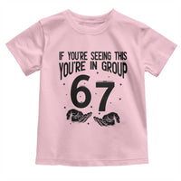 67 Six Seven Meme Toddler T Shirt If You Are Seeing This You Are in Group - Wonder Print Shop