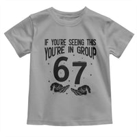 67 Six Seven Meme Toddler T Shirt If You Are Seeing This You Are in Group - Wonder Print Shop