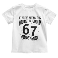 67 Six Seven Meme Toddler T Shirt If You Are Seeing This You Are in Group - Wonder Print Shop