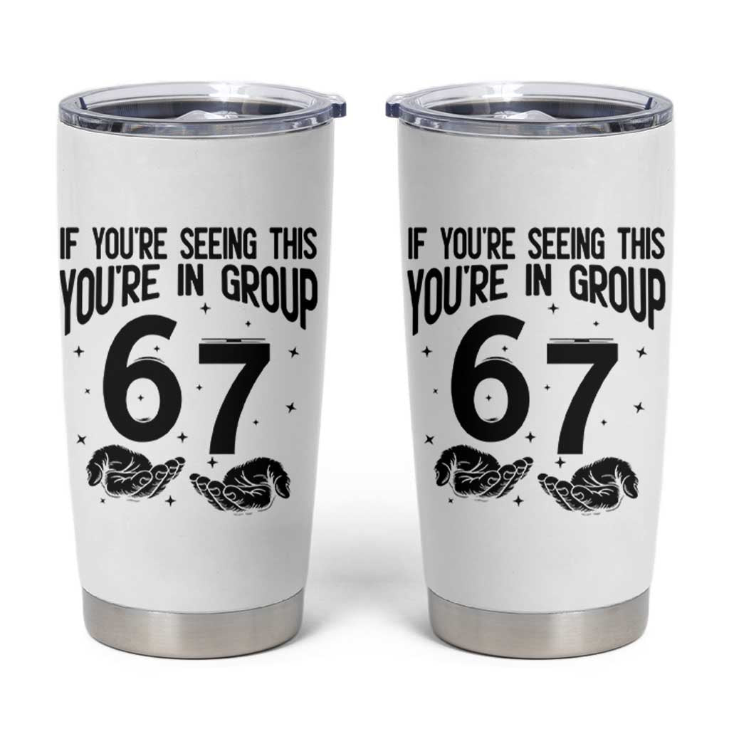 67 Six Seven Meme Tumbler Cup If You Are Seeing This You Are in Group - Wonder Print Shop