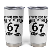 67 Six Seven Meme Tumbler Cup If You Are Seeing This You Are in Group - Wonder Print Shop